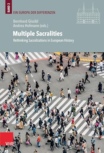 Multiple Sacralities: Rethinking Sacralizations in European History by Bernhard Gißibl 9783525302453