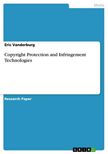 Copyright Protection and Infringement Technologies by Eric Vanderburg 9783656299073