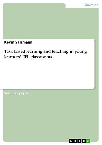 Task-based learning and teaching in young learners' EFL classrooms by Kevin Salzmann 9783656648277