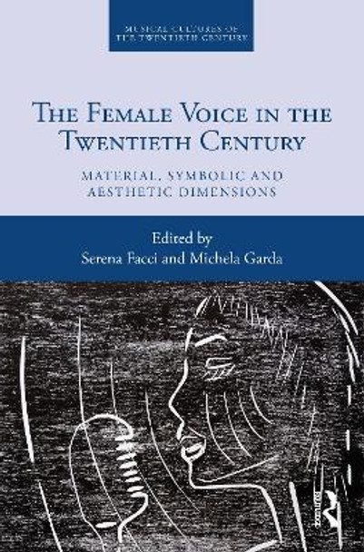 The Female Voice in the Twentieth Century: Material, Symbolic and Aesthetic Dimensions by Serena Facci