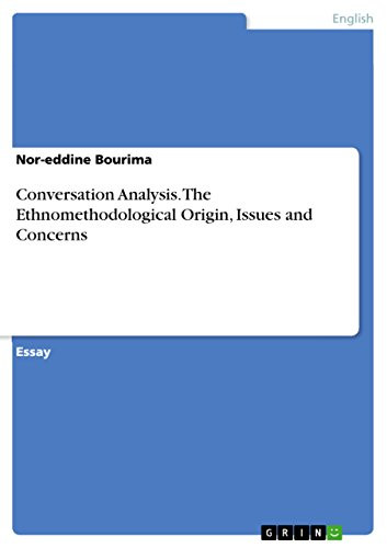Conversation Analysis. The Ethnomethodological Origin, Issues and Concerns by Nor-Eddine Bourima 9783668184879