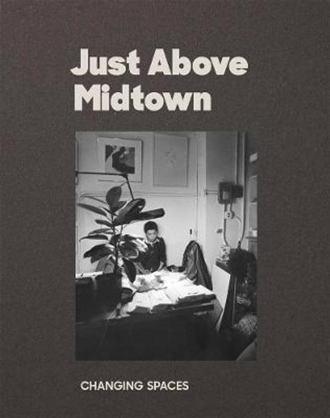 Just Above Midtown: 1974 to the Present by Thomas J. Lax