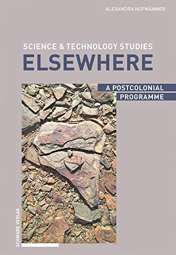 Science & Technology Studies Elsewhere: A Postcolonial Programme by Alexandra Hofmanner 9783757400347
