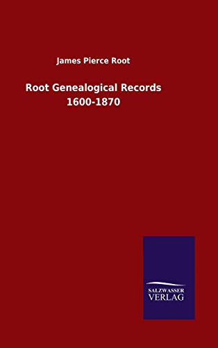 Root Genealogical Records 1600-1870 by James Pierce Root 9783846049075