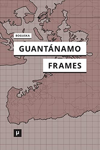 Guantánamo Frames by Rebecca Boguska 9783957962065