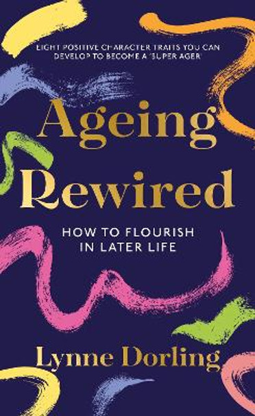 Ageing Rewired: How to Flourish in Later Life by Lynne Dorling