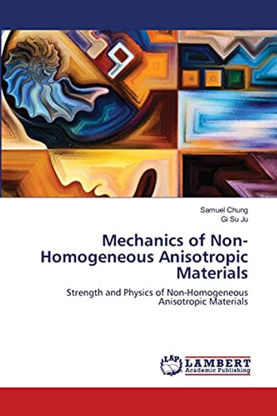 Mechanics of Non-Homogeneous Anisotropic Materials by Samuel Chung 9786202816212
