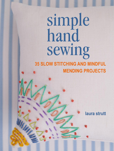 Simple Hand Sewing: 35 Slow Stitching and Mindful Mending Projects by Laura Strutt