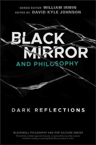 Black Mirror and Philosophy: Dark Reflections by William Irwin