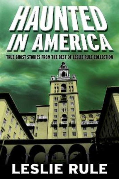 Haunted in America: The Best Real Ghost Stories by Leslie Rule