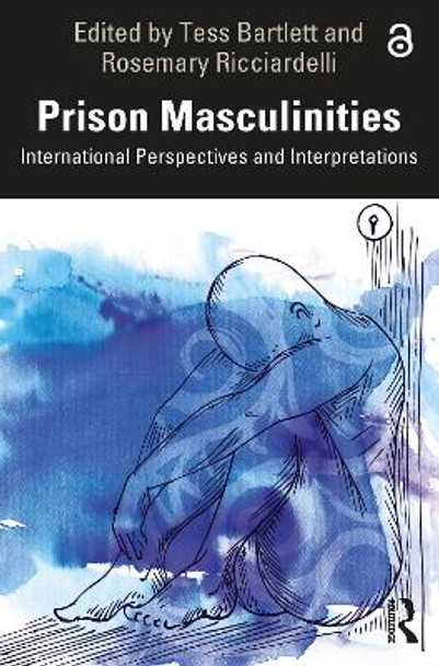 Prison Masculinities: International Perspectives and Interpretations by Tess Barlett