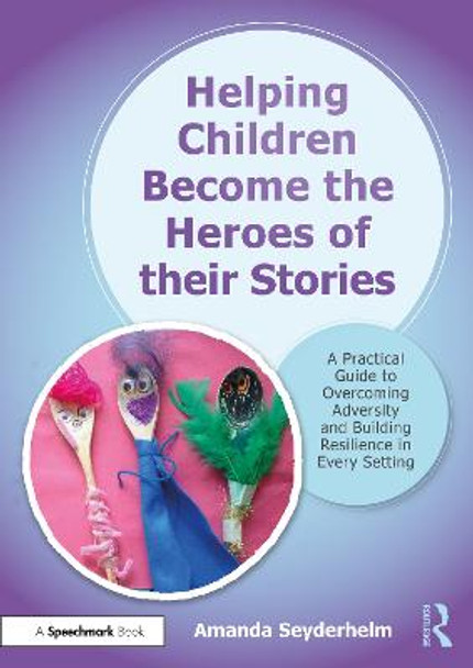 Helping Children Become the Heroes of their Stories by Amanda Seyderhelm