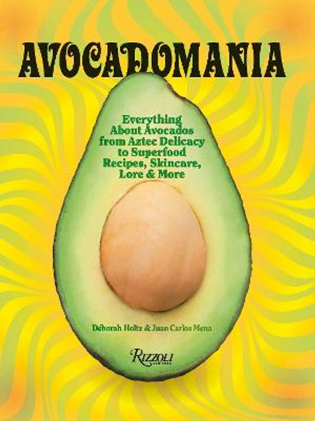 Avocadomania : Everything About Avocados 70 Tasty Recipes and More by Deborah Holtz