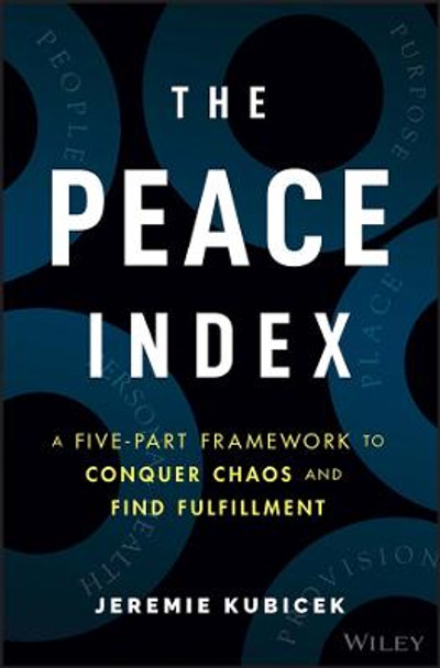 The Peace Index: A Five-Part Framework to Conquer Chaos and Find Fulfillment by J Kubicek