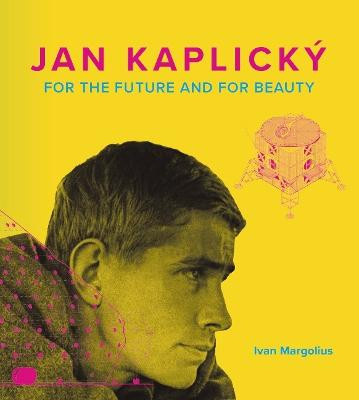 Jan Kaplicky: For the Future and For Beauty by Ivan Margolius