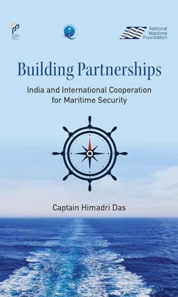 Building Partnerships: India and International Cooperation for Maritime Security by Himadri Das 9789390095940