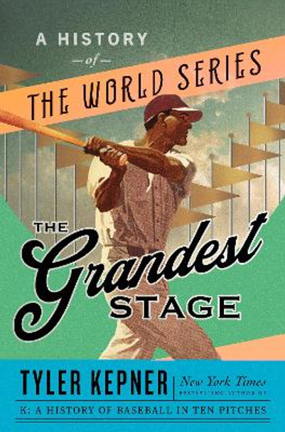 The Grandest Stage: A History of the World Series by Tyler Kepner