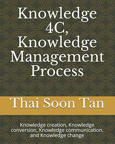 Knowledge 4C, Knowledge Management Process: Knowledge creation, Knowledge conversion, Knowledge communication, and Knowledge change by Thai Soon Tan 9789671612309