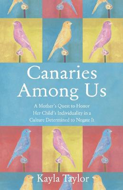 Canaries Among Us: A Mother's Story by Kayla Taylor