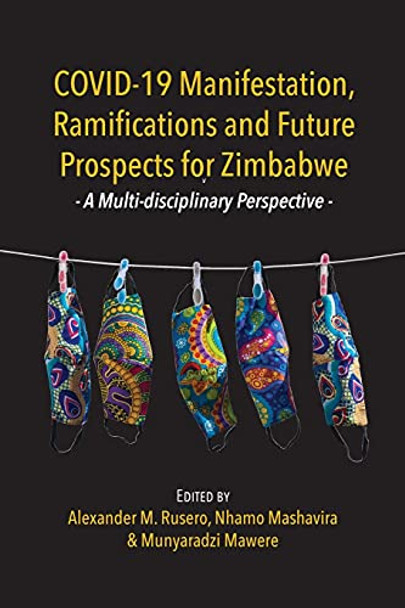 COVID-19 Manifestation, Ramifications and Future Prospects for Zimbabwe: A Multi-disciplinary Perspective by Alexander Madanha Rusero 9789956551354