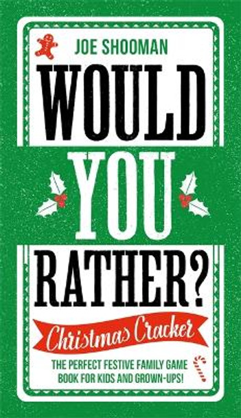 Would You Rather: Christmas Cracker: The Perfect Festive Family Game Book For Kids and Grown-Ups! by Joe Shooman