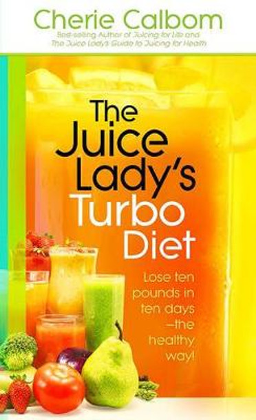 Juice Lady's Turbo Diet, The by Ms, Cn, Cherie Calbom