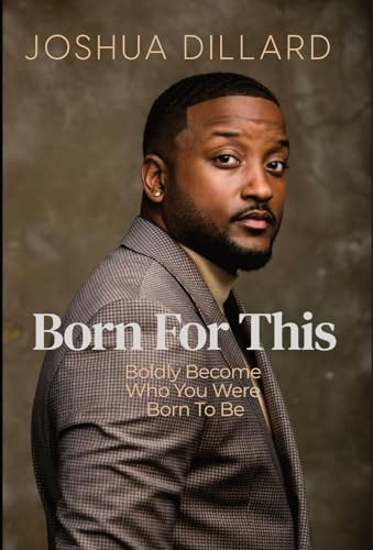 Born For This: Boldly Become Who You Were Born To Be by Joshua Dillard 9798218109608