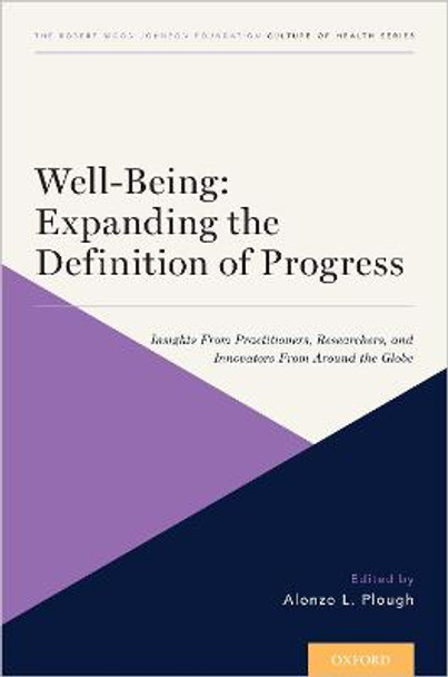 Well-Being: Expanding the Definition of Progress: Insights From Practitioners, Researchers, and Innovators From Around the Globe by Alonzo L. Plough