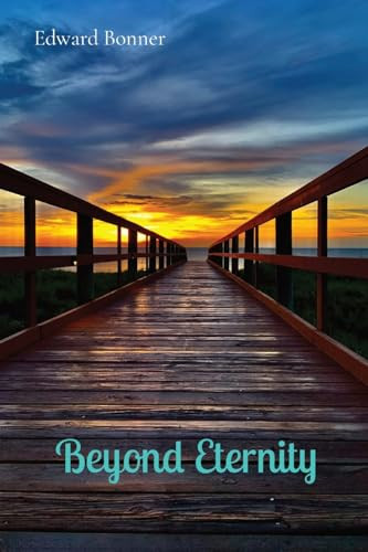 Beyond Eternity by Edward V Bonner 9798218345044