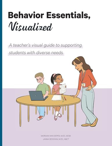 Behavior Essentials, Visualized: A teacher's visual guide to supporting students with diverse needs by Morgan Van Diepen 9798218415389