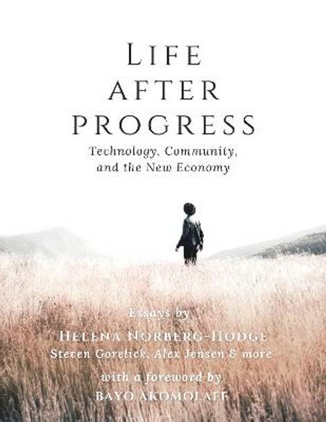Life After Progress: Technology, Community and the New Economy by Helena Norberg-Hodge