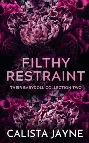 Filthy Restraint by Calista Jayne 9798224656004