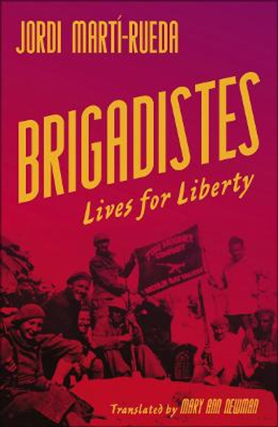 Brigadistes: Lives for Liberty by Jordi Marti-Rueda