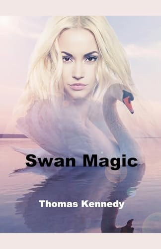 Swan Magic by Thomas Kennedy 9798227460219