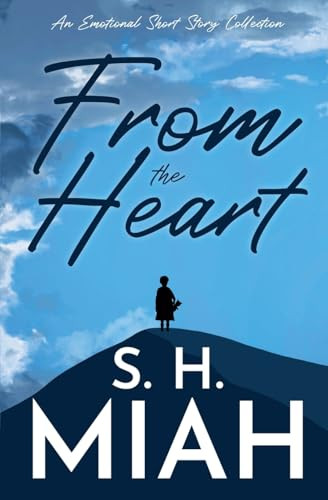 From the Heart by S H Miah 9798230118343