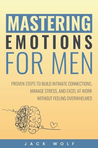 Mastering Emotions for Men by Jack Wolf 9798230944126