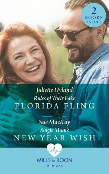 Rules Of Their Fake Florida Fling / Single Mum's New Year Wish: Rules of Their Fake Florida Fling / Single Mum's New Year Wish by Juliette Hyland