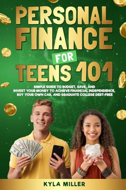 Personal Finance for Teens 101 by Kyla Miller 9781739500221