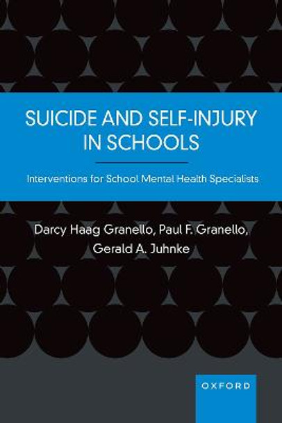 Suicide and Self-Injury in Schools: Interventions for School Mental Health Specialists by Darcy Haag Granello