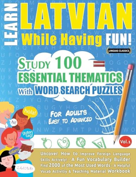 Learn Latvian While Having Fun! - For Adults: Easy to Advanced - Study 100 Essential Thematics with Word Search Puzzles - Vol.1 by Linguas Classics 9798349008429