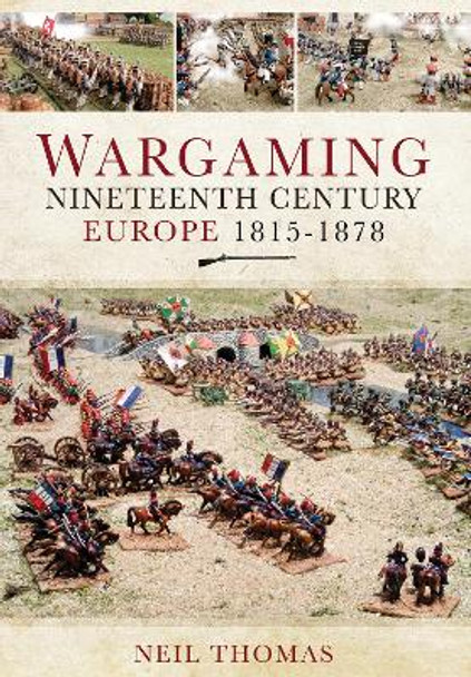 Wargaming Nineteenth Century Europe 1815-1878 by Neil Thomas