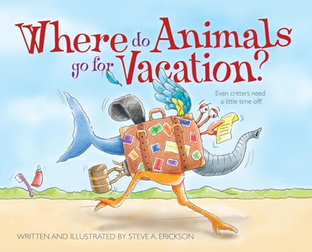 Where Do Animals Go for Vacation? by Steve A Erickson 9798891320178