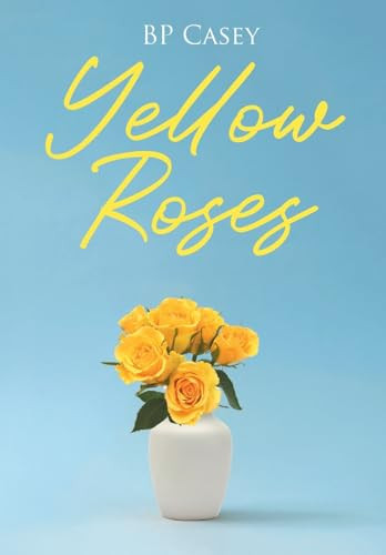 Yellow Roses by Bp Casey 9798891575028