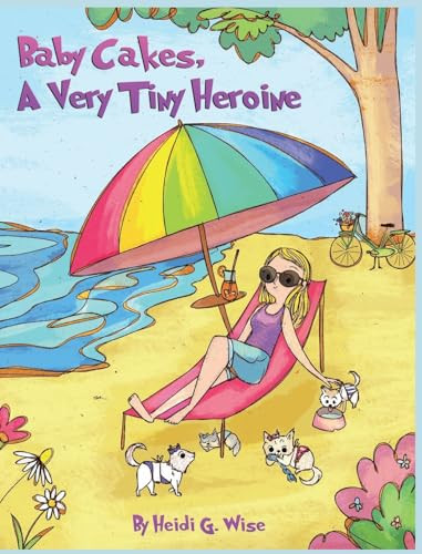 Baby Cakes A Very Tiny Heroine by Heidi G Wise 9798985422030