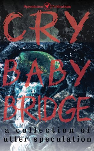 Cry Baby Bridge: A Collection of Utter Speculation by River Eno 9798986887937