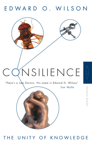 Consilience: The Unity of Knowledge Professor Edward O. Wilson 9780349111124