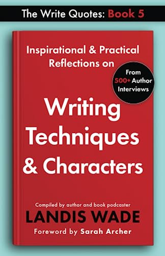 The Write Quotes: Writing Techniques & Characters by Landis Wade 9798987757024