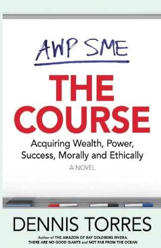 The Course: Acquiring Wealth, Power, Success Morally and Ethically by Dennis Torres 9798988158202