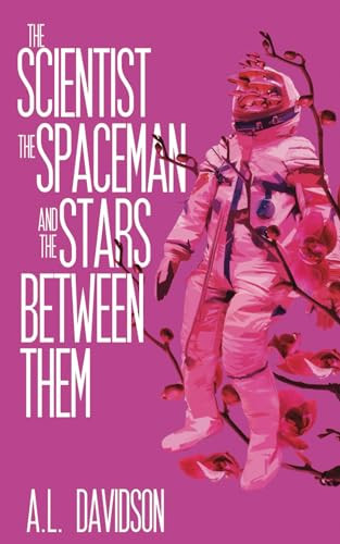 The Scientist, the Spaceman, and the Stars Between Them by A L Davidson 9798988304050
