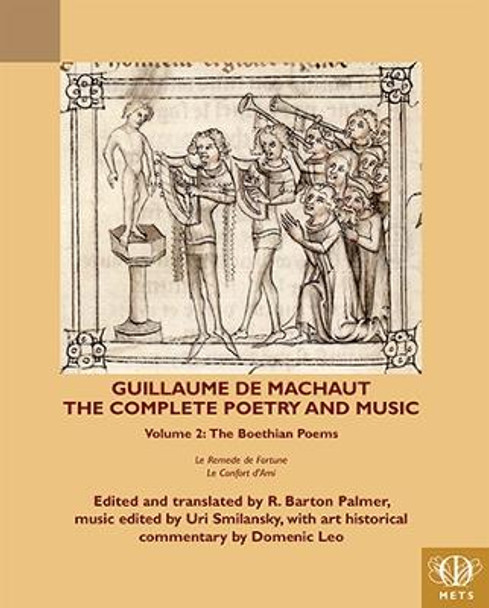 Guillaume de Machaut, The Complete Poetry and Music, Volume 2: The Boethian Poems, Le Remede de Fortune and Le Confort d'Ami by R. Barton Palmer